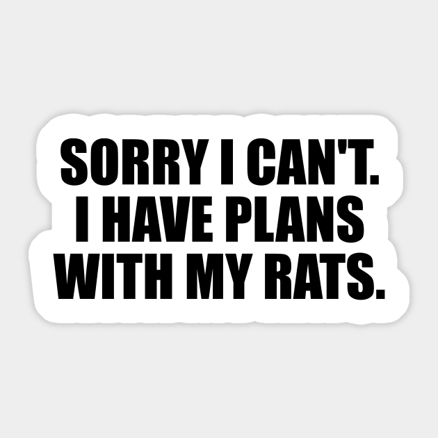 Sorry I Can't. I Have Plans With My Rats Sticker by DinaShalash